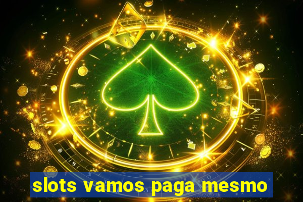 slots vamos paga mesmo