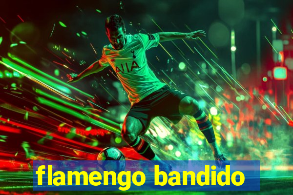 flamengo bandido