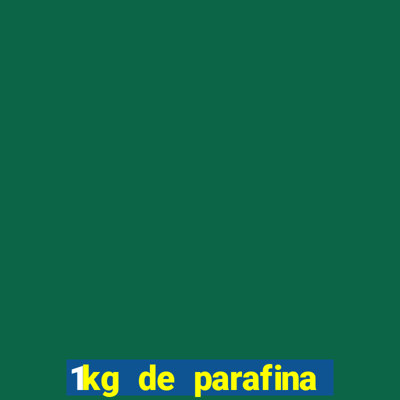 1kg de parafina rende quantos ml