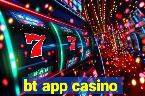 bt app casino