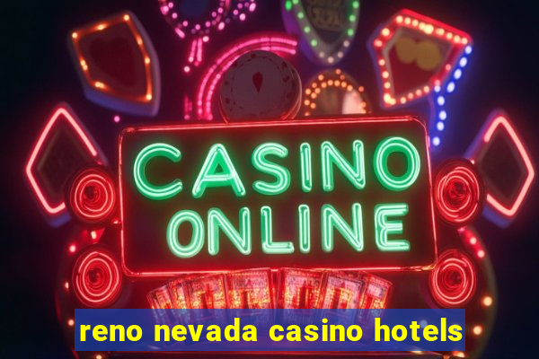 reno nevada casino hotels