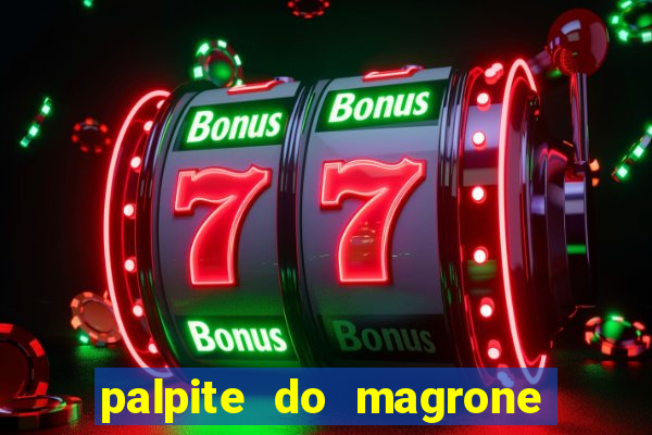 palpite do magrone para hoje