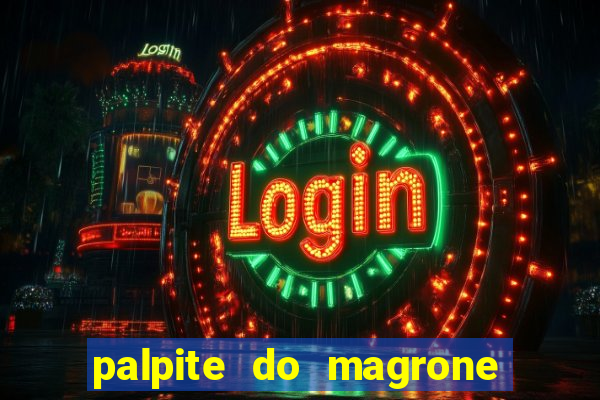 palpite do magrone para hoje