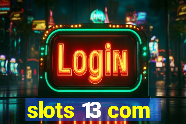 slots 13 com