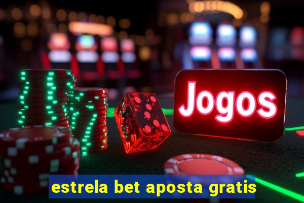 estrela bet aposta gratis