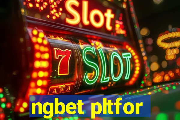 ngbet pltfor