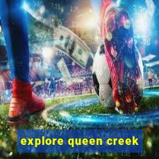 explore queen creek