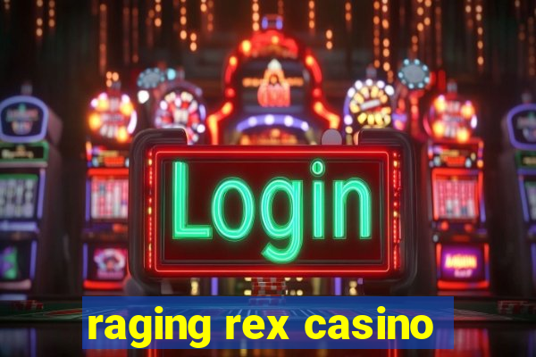 raging rex casino