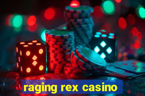 raging rex casino