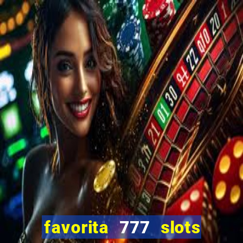 favorita 777 slots é confiável