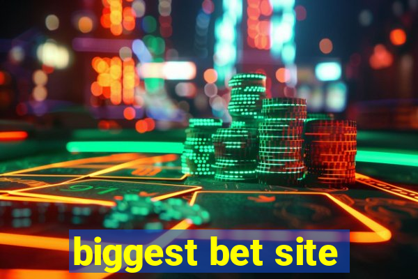 biggest bet site