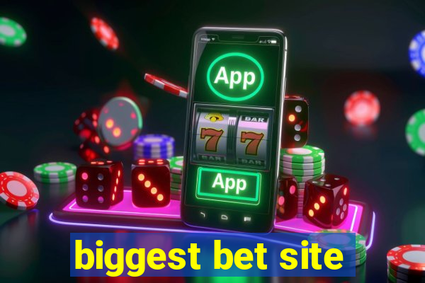 biggest bet site