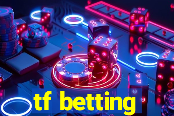 tf betting