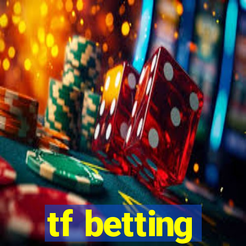 tf betting