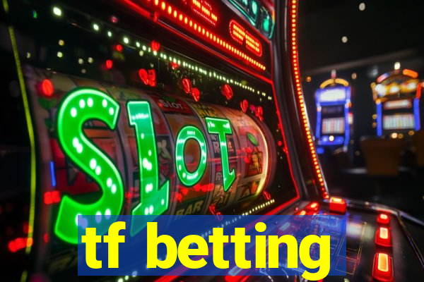 tf betting