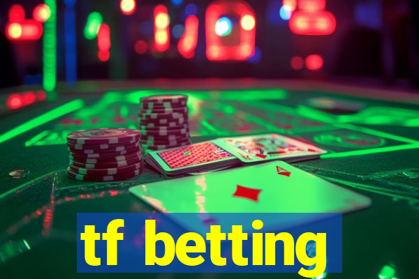 tf betting