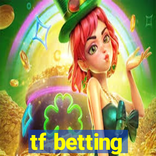 tf betting