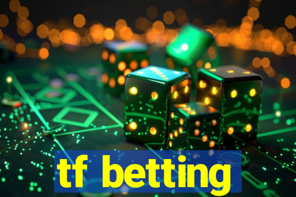 tf betting