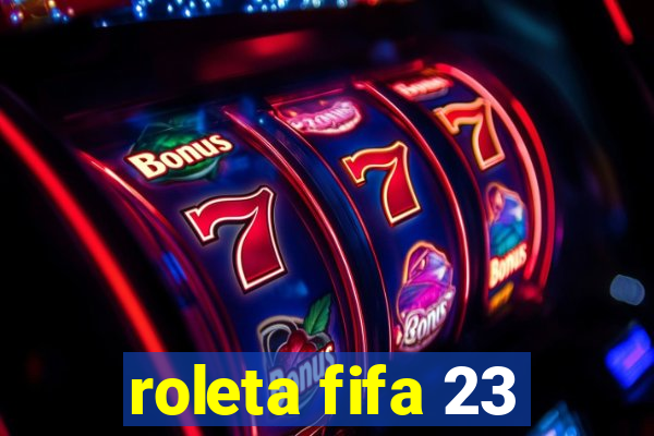 roleta fifa 23