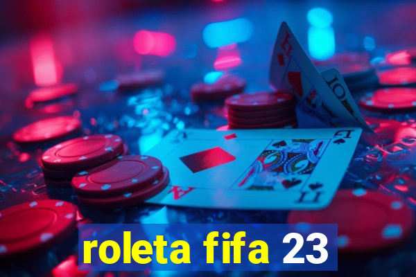 roleta fifa 23