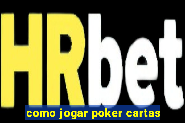 como jogar poker cartas