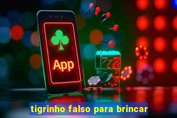 tigrinho falso para brincar