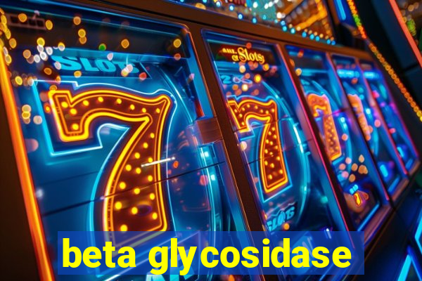 beta glycosidase