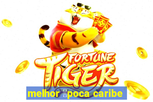 melhor 茅poca caribe