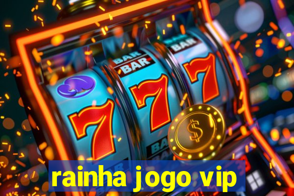 rainha jogo vip