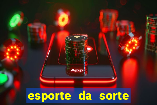 esporte da sorte bet nacional