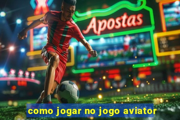 como jogar no jogo aviator