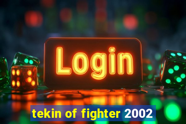 tekin of fighter 2002