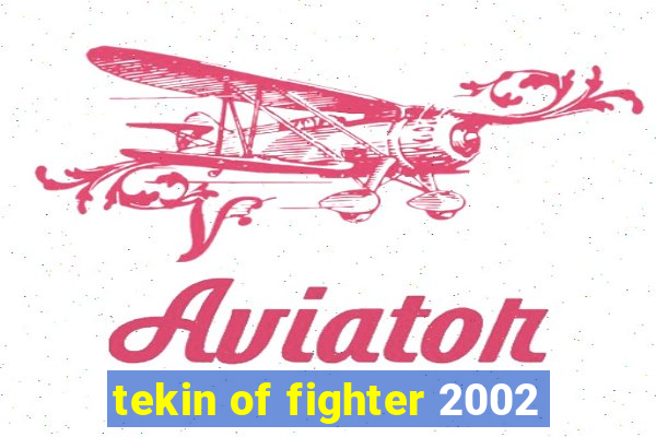 tekin of fighter 2002