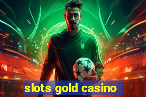 slots gold casino