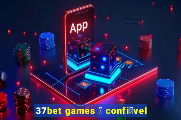 37bet games 茅 confi谩vel