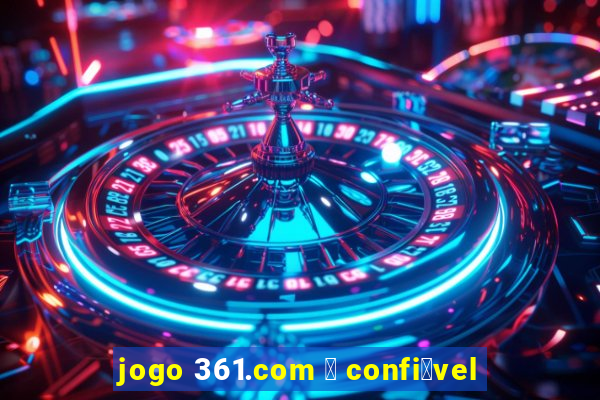 jogo 361.com 茅 confi谩vel