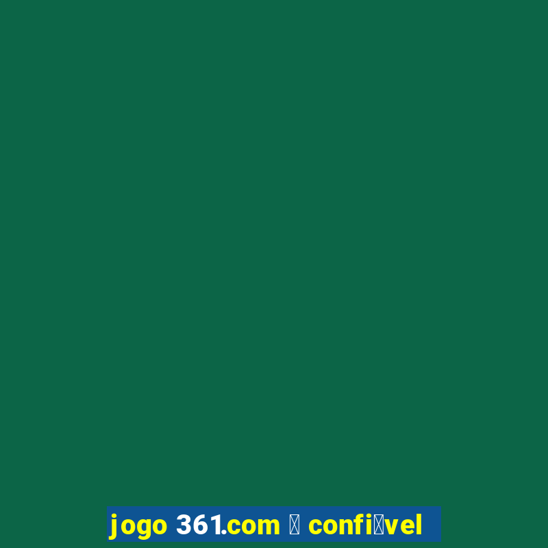 jogo 361.com 茅 confi谩vel