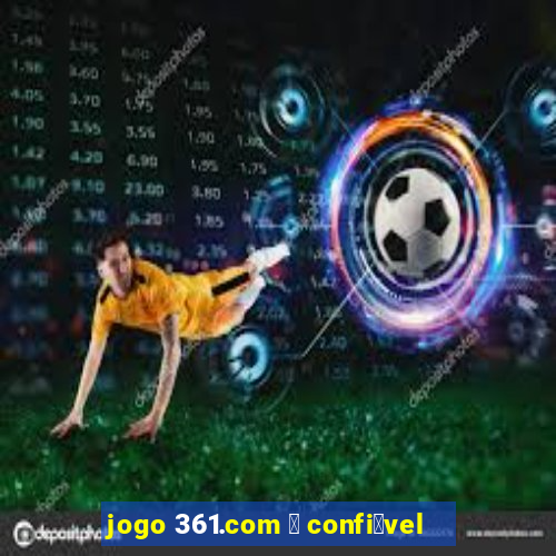 jogo 361.com 茅 confi谩vel