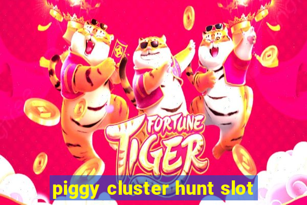 piggy cluster hunt slot