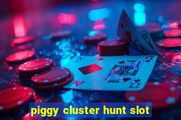 piggy cluster hunt slot