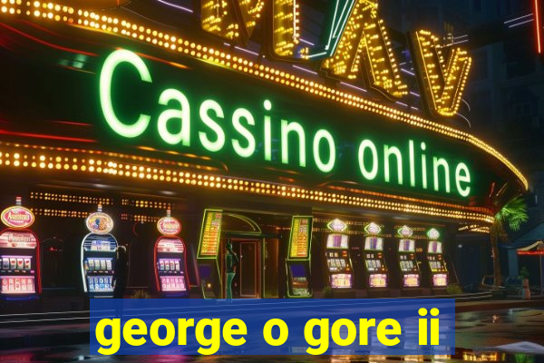 george o gore ii