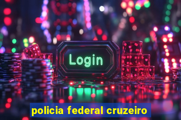 policia federal cruzeiro