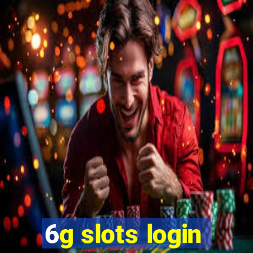 6g slots login