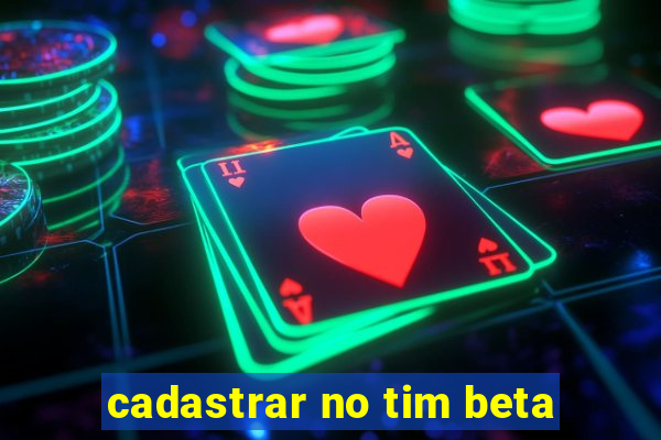 cadastrar no tim beta