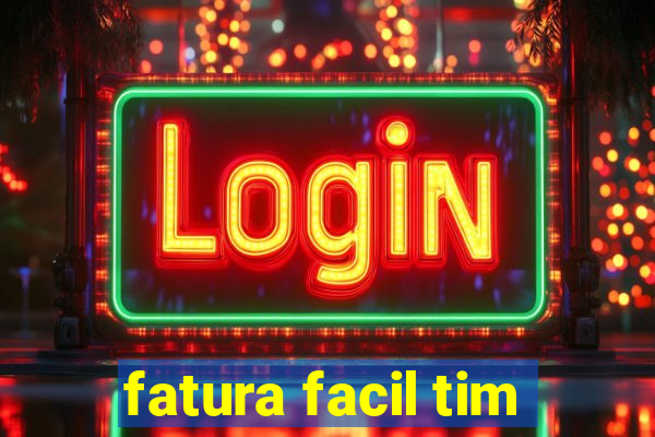 fatura facil tim