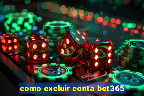 como excluir conta bet365