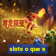 slots o que e