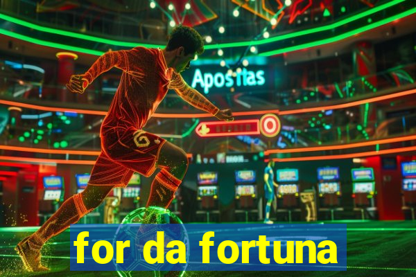 for da fortuna