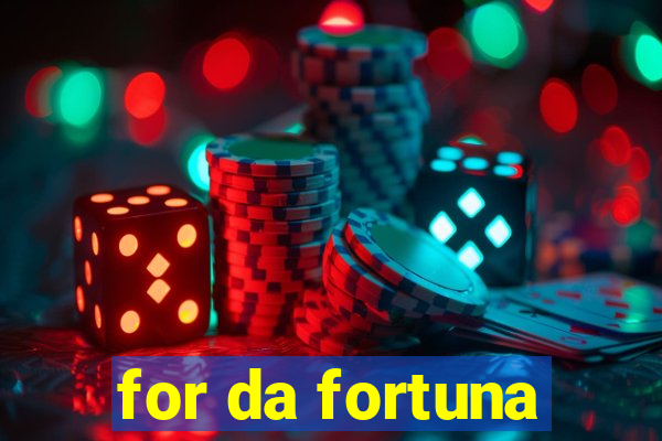 for da fortuna