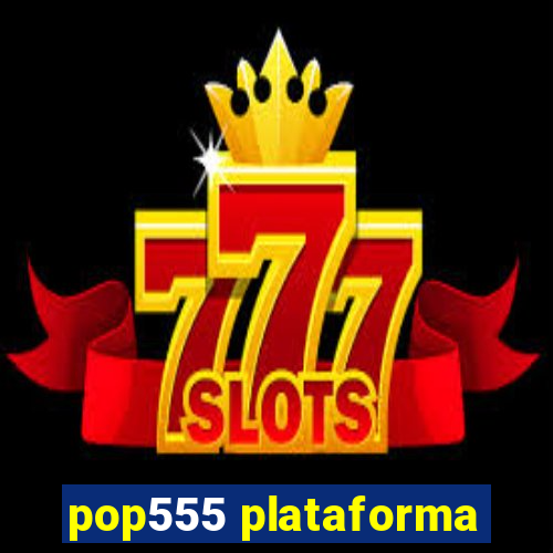 pop555 plataforma